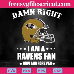 Damn Right I Am A Ravens Fan Now And Forever, Design Files