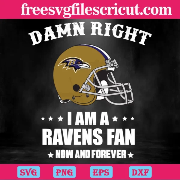 Damn Right I Am A Ravens Fan Now And Forever, Design Files