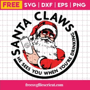 Free Santa Claws He Sees You When You’Re Drinking Christmas, Laser Cut Svg Files