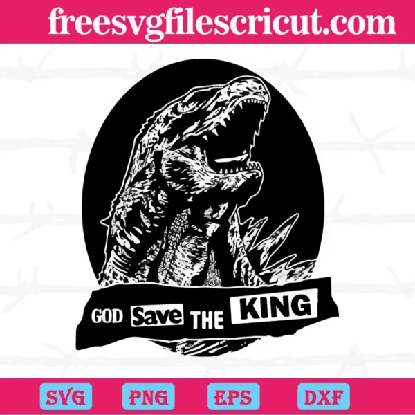 God Save The King Godzilla King Of Monster, Svg Png Dxf Eps Digital Download