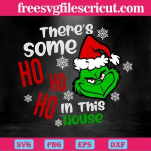 Grinch Face Theres Some Ho Ho Ho In This House, Digital Files Invert