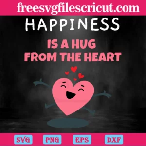 Happiness Is A Hug From The Heart Valentine, Svg Png Dxf Eps Cricut Files