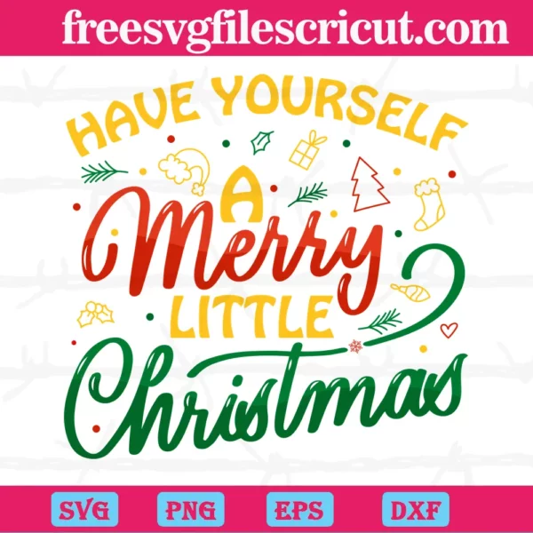 Have Yourself A Merry Little Christmas, Svg Files For Crafting And Diy Projects
