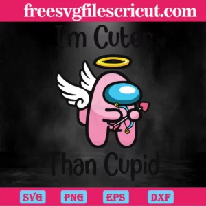 I Am Cuter Than Cupid Among Us Valentine, Premium Svg Files Invert