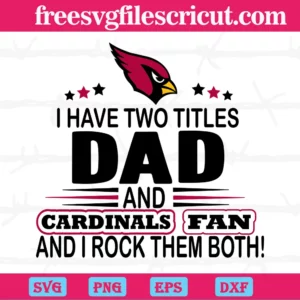 I Have Two Titles Dad And Cardinals Fan And I Rock Them Both, Svg Png Dxf Eps Cricut