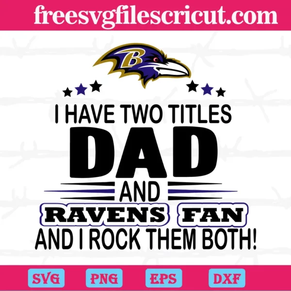 I Have Two Titles Dad And Ravens Fan And I Rock Them Both, Laser Cut Svg Files