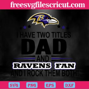 I Have Two Titles Dad And Ravens Fan And I Rock Them Both, Laser Cut Svg Files Invert