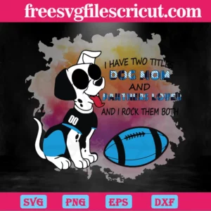 I Have Two Titles Dog Mom And Panthers Lover And I Rock Them Both Carolina Panthers, Cuttable Svg Files