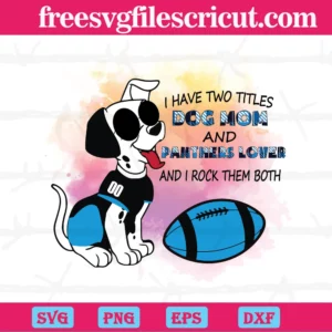 I Have Two Titles Dog Mom And Panthers Lover And I Rock Them Both Carolina Panthers, Cuttable Svg Files Invert
