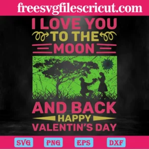 I Love You To The Moon And Back Happy Valentines Day, Graphic Design Invert