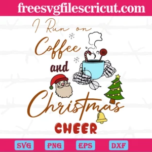 I Run On Coffee & Christmas Cheer, Svg Png Dxf Eps Cricut Silhouette