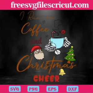 I Run On Coffee & Christmas Cheer, Svg Png Dxf Eps Cricut Silhouette Invert