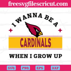 I Wanna Be A Cardinals When I Grow Up, Svg Png Dxf Eps Digital Download