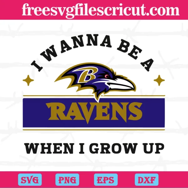 I Wanna Be A Ravens When I Grow Up, Svg Png Dxf Eps Cricut Files