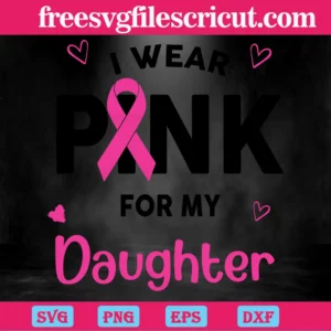 I Wear Pink For My Daughter Breast Cancer, Downloadable Files Invert