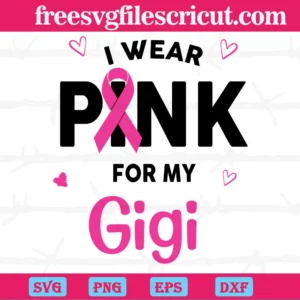 I Wear Pink For My Gigi Breast Cancer, Vector Illustrations
