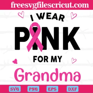 I Wear Pink For My Grandma Breast Cancer, Svg File Formats