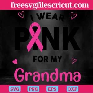 I Wear Pink For My Grandma Breast Cancer, Svg File Formats Invert