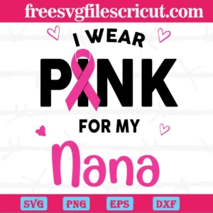 I Wear Pink For My Nana Breast Cancer, Svg Designs