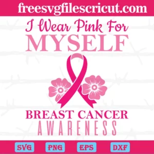 I Wear Pink For Myself Breast Cancer Awareness, Svg Files Invert