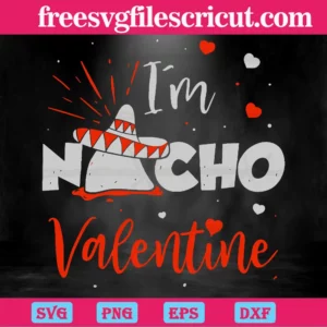 I'M Nacho Valentine, Cutting File Svg