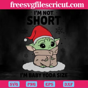 Im Not Short Im Baby Yoda Size Christmas, Digital Files Invert
