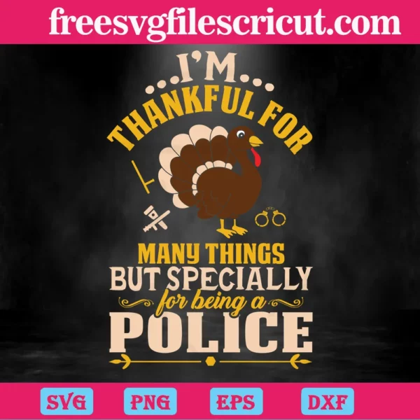 I'M Thankful For Many Thing But Specially For Being A Police, Svg Designs