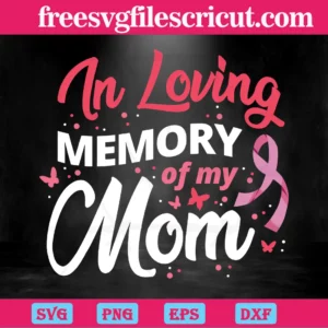 In Loving Memery Of My Mom Breast Cancer, Svg Png Dxf Eps Cricut Files