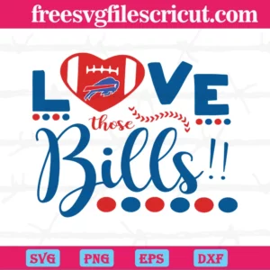 Love Those Bills Buffalo Bills Football Team, Svg Png Dxf Eps