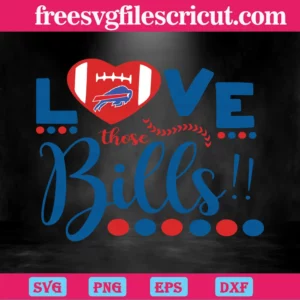 Love Those Bills Buffalo Bills Football Team, Svg Png Dxf Eps Invert