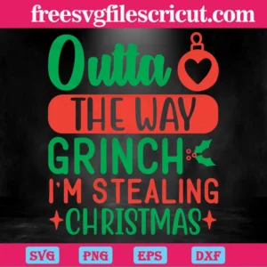 Otta The Way Grinch I'M Stealing Christmas, High-Quality Svg Files Invert