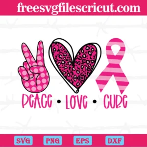 Peace Love Cure Pink Ribbon Breast Cancer, Svg Cut Files