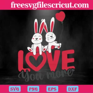 Rabbit Love You More Valentines Day, Svg Png Dxf Eps Digital Download Invert