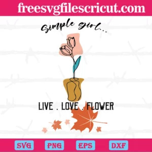 Simple Girl Live Love Flower Thanksgiving, Premium Svg Files