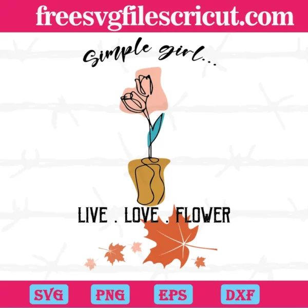 Simple Girl Live Love Flower Thanksgiving, Premium Svg Files