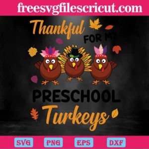 Thankful For My Preschool Turkeys Fall, Cutting File Svg Invert