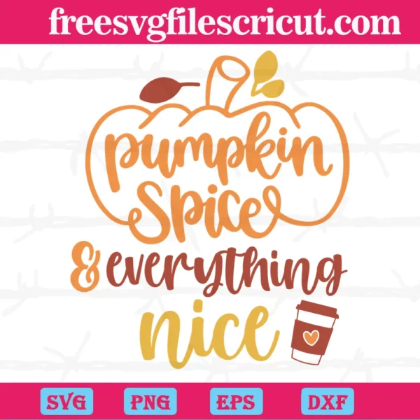 Thanksgiving Pumpkin Spice Everything Nice, Svg File Formats