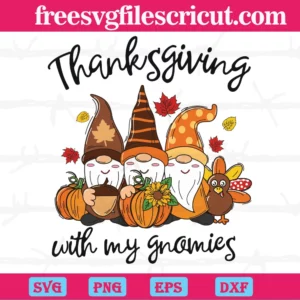 Thanksgiving With My Gnomies, Svg Png Dxf Eps Cricut Files