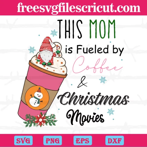 This Mom Is Fueled By Coffee & Christmas Movies, Svg Png Dxf Eps Digital Files