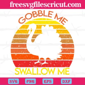 Turkey Thankful Gobble Me Swallow Me Vintage, Cuttable Svg Files