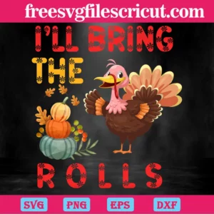 Turkey Thanksgiving I'Ll Bring The Rolls, Cutting File Svg Invert