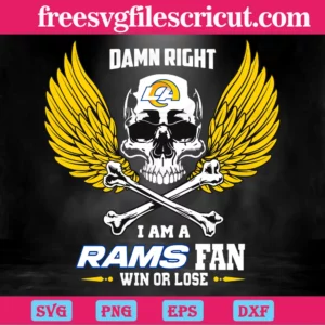 Damn Right I Am A Los Angeles Rams Fan Win Or Lose, Premium Svg Files