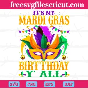It'S My Mardi Gras Birthday Y'All, Svg Png Dxf Eps