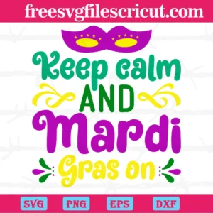 Keep Calm And Mardi Gras On, Svg Png Dxf Eps Digital Download