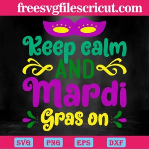 Keep Calm And Mardi Gras On, Svg Png Dxf Eps Digital Download Invert