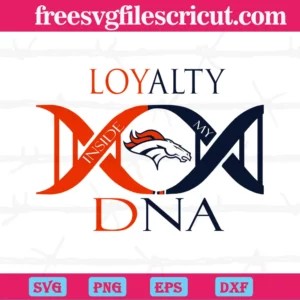 Loyalty Inside My Dna Denver Broncos Football, Svg Png Dxf Eps