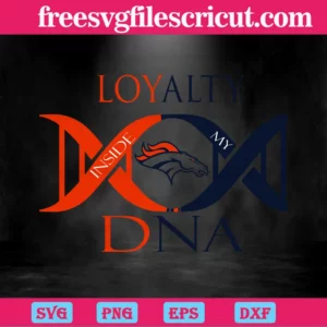 Loyalty Inside My Dna Denver Broncos Football, Svg Png Dxf Eps Invert