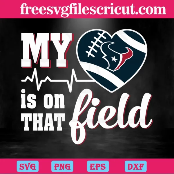 My Heart Is On That Field Houston Texans, Vector Svg