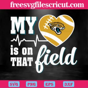 My Heart Is On That Field Jacksonville Jaguars, Layered Svg Files