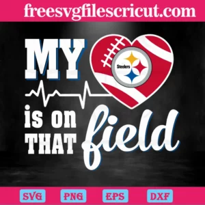 My Heart Is On That Field Pittsburgh Steelers, Svg Png Dxf Eps